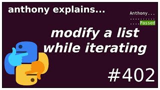 how to modify a list while iterating (intermediate) anthony explains #402