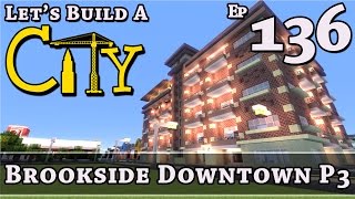 How To Build A City :: Minecraft :: Brookside Downtown P3 :: E136