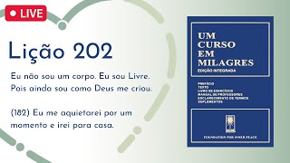 LIÇÃO 202 - (182) Eu me aquietarei por um momento e irei para casa (UCEM) | Frequência do Amor
