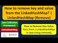 How to remove key and value from the LinkedHashMap? | LinkedHashMap (Remove)