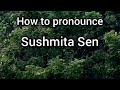 How to Pronounce Sushmita Sen