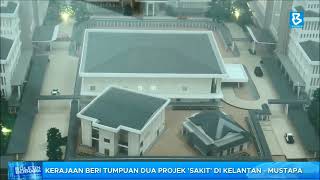 Kerajaan beri tumpuan dua projek 'sakit' di Kelantan - Mustapa