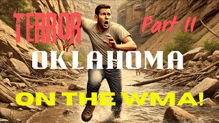 *PART II - TERROR on the OKLAHOMA WMA! - Episode 145