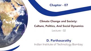 W10 C07 L02 Climate Change and Society  Culture, Politics, And Social Dynamics Lecture 02