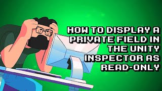 Unity Tutorial: Display Private Field in Inspector as Read-Only