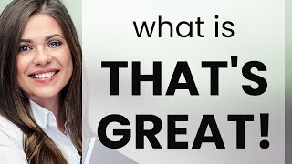 Understanding "That's Great!" in English