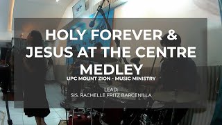 Holy Forever - Jesus at the Centre (medley) | UPC Mount Zion Music Ministry