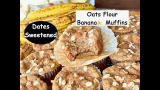 Oats Flour Banana Muffins- Date Sweetened - Healthy Banana Muffins