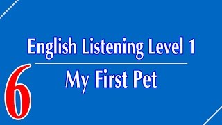 English Listening Level 1 - Lesson 6 - My First Pet