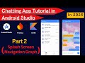 Chat App Android Studio 2025 || Part 2 || Splash Screen || Chatting App tutorial
