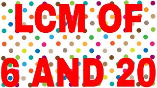 LCM OF 6 AND 20