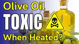 Is Olive Oil TOXIC When Heated?