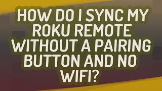 How do I sync my Roku remote without a pairing button and no WIFI?