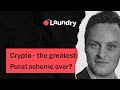 The Laundry E37: Crypto - The Greatest Ponzi Scheme Ever?