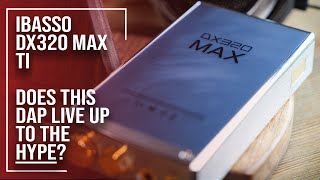 iBasso DX320 MAX Ti | Limited Edition Flagship Sound?