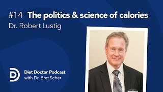 The politics and science of calories with Dr. Robert Lustig — Diet Doctor Podcast