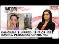 Kangana Ranaut SLAPPED at Chandigarh Airport, CISF Jawan's Behaviour Unacceptable? | Nation Tonight