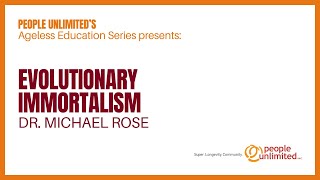 Evolutionary  Immortalism | Dr. Michale Rose | People Unlimited Inc