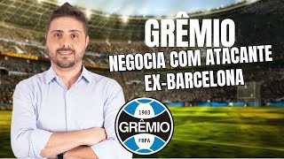 GRÊMIO NEGOCIA COM ATACANTE EX-BARCELONA