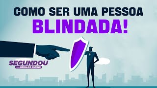 #SEGUNDOU - Como ser uma pessoa blindada!