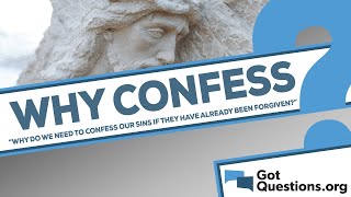 Why do we need to confess our sins if they have already been forgiven (1 John 1:9)?