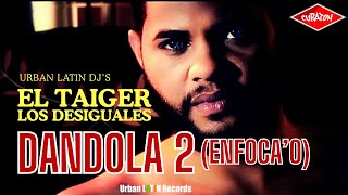 EL TAIGER  ► DANDOLA 2 /ENFOCA'O) (LOS DESIGUALES) #eltaiger #reggaetoncubano