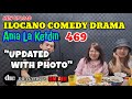 ILOCANO COMEDY DRAMA | UPDATED WITH PHOTO | ANIA LA KETDIN 470 | NEW UPLOAD