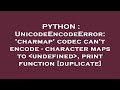 PYTHON : UnicodeEncodeError: 'charmap' codec can't encode - character maps to  undefined , print fun
