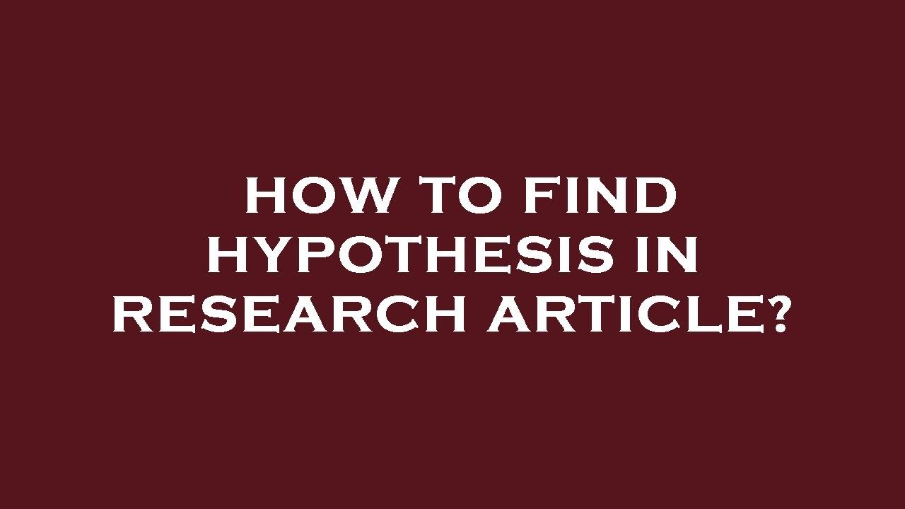 How To Find Hypothesis In Research Article? - YouTube