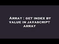 Array : get index by value in javascript array