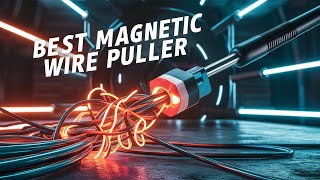 ⭕ Top 5 Best Magnetic Wire Puller 2024 [Review and Guide]