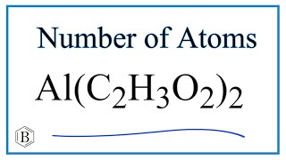 How to Find the Number of Atoms in Al(C2H3O2)3     (Aluminum acetate)