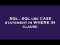 SQL : SQL use CASE statement in WHERE IN clause