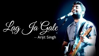 Arijit Singh : Lag Ja Gale (Reprise) | Ae Dil Hai Mushkil