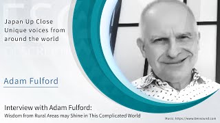 Interview with Adam Fulford: Wisdom from Rural Areas may Shine in this Complicated World