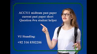 ACC311 midtram past paper current past paper short Question #vu student helper