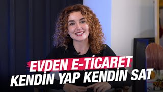 Evde Yapıp Satılabilecek Ürünler | Evden E-Ticarete Başlayın!