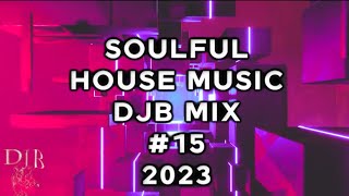 SOULFUL HOUSE MUSIC  MIX DJB #15     07/27/2023