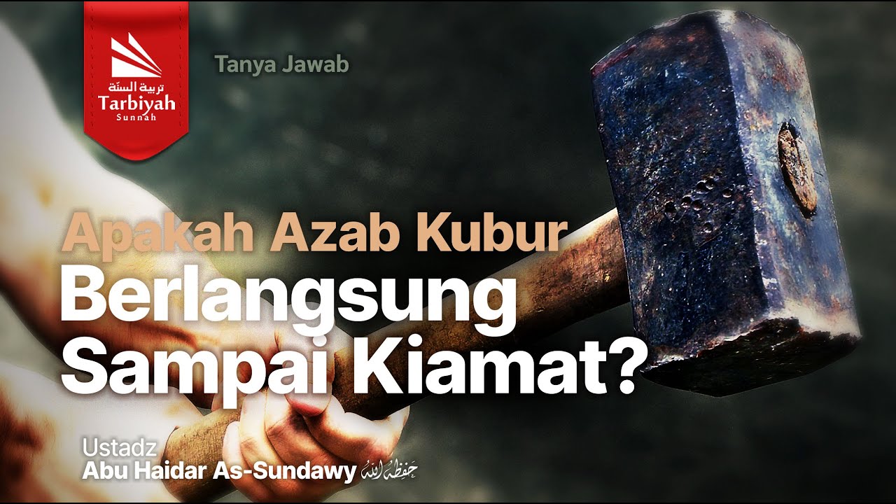 Apakah Azab Kubur Berlangsung Sampai Kiamat? - Ustadz Abu Haidar As ...