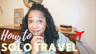 FIRST TIME TRAVELING ALONE Tips for Beginner SOLO TRAVEL NEWBIES
