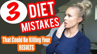 3 Diet Mistakes That Could Be Killing Your Results