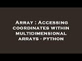 Array : Accessing coordinates within multidimensional arrays - python