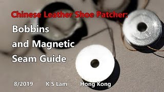 Chinese Leather Shoe Patcher :  Bobbins and Magnetic Seam Guide