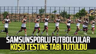 Samsunsporlu futbolcular koşu testine tabi tutuldu