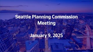 January 9, 2025 - Seattle Planning Commission Meeting