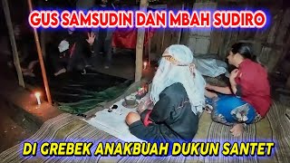 TERBARU GUS SAMSUDIN DAN MBAH SUDIRO DI GREBEK ANAK BUAH DUKUN SANTET