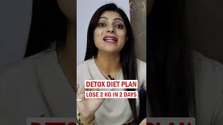 Detox Diet Plan | Diet Plan for Fast Weight loss In Hindi | Lose 2 kg in 2 days| DrShikhaSinghShorts