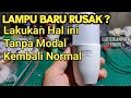 CARA SERVIS LAMPU LED BARU BEBERAPA HARI DI PAKAI TAPI RUSAK MATI TOTAL REPAIR LED BULB