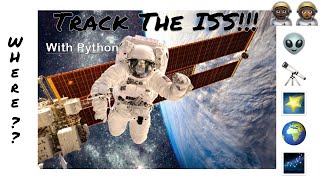 Track the ISS!! // Quick Python Project for Beginners
