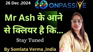 ONPASSIVE || Stay Positive with Mr Ash || 26 Dec 2024 || Somlata Verma ||